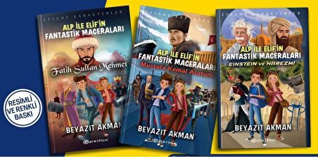 Beyazıt Akman Alp ile Elifin Fantastik Maceraları Seti (3 Kitap) (Mustafa Kemal Atatürk + Einstein ve Harezmi + Fatih Sultan Mehmet)
