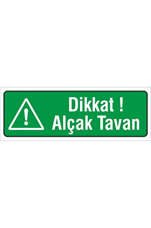 Iş Güvenliği Uyarı Levhası ( Dikkat Alçak Tavan ) 12x34 Cm. (FD-1234-015)