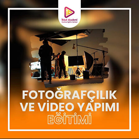 FOTOĞRAFÇILIK VE VİDEO YAPIMI EĞİTİMİ