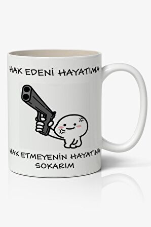Hak Edeni Hayatıma Hak Etmeyenin Hayatına Yazılı Baskılı Kupa Bardak Baskılı Kahve Kupa Bardak