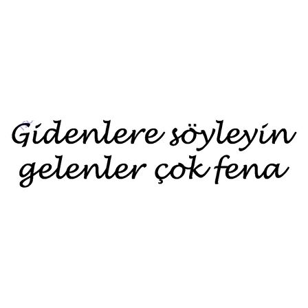 Gidenlere Söyleyin Gelenler Çok Fena Sticker 30cm