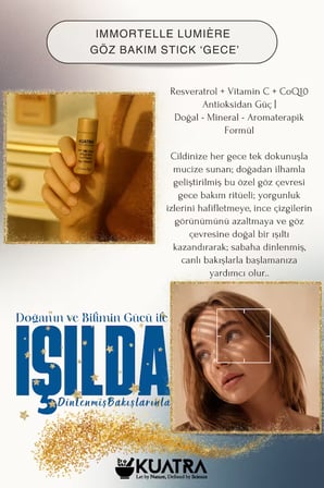 KUATRA Immortelle Lumière Göz Çevresi Stick – Gece Bakımı | Canlanmış Göz Çevresi Antioksidan Etki (Resveratrol + VitC + CoQ10)