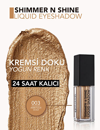 Likit Göz Farı - Shimmer & Shine Liquid Shadow 003 Ambitious Gold