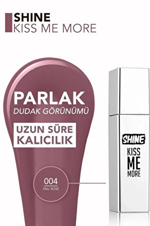 Kalıcı Parlak Likit Ruj (KOYU GÜL KURUSU) - Shine Kiss Me More Lls - 004 Fall Rose - 8682536083737