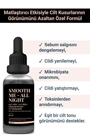 SMOOTH ME-ALL NIGHT -Aktif Kömür ve AHA BHA İçeren Cilt Kusurları Karşıtı Niacinamide %5 Serum 30ml