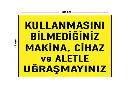 Lucena Metal Kullanmasını Bilmediğiniz Makina Cihaz Ve Aletle Uğraşmayınız 15 Cm x 20 Cm Uyarı Levhası Yönlendirme Tabelası