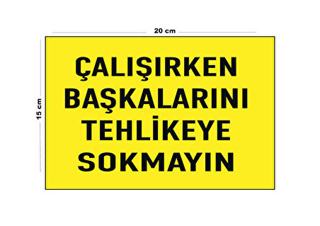 Lucena Metal Çalışırken Başkalarını Tehlikeye Sokmayın 15 Cm x 20 Cm Uyarı Levhası Yönlendirme Tabelası