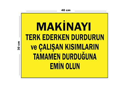 Metal Makineyi Terk Ederken Durdurun 30 Cm X 40 Cm A3 Büyüklüğünde Uyarı Levhası Yönlendirme Tabela