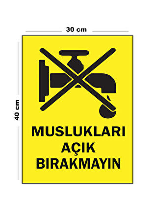Metal Muslukları Açık Bırakmayın 30 cm x 40 cm A3 Büyüklüğünde Uyarı Levhası Yönlendirme Tabelası
