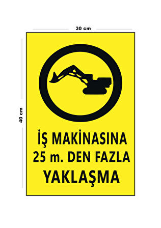 Metal İş Makinesina 25 Mt Den Fazla Yaklaşma 30 Cm X 40 Cm A3 Büyüklüğünde Uyarı Levhası Yönlendirme