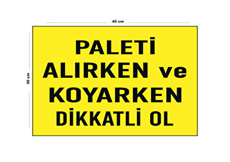 Metal Paleti Alırken Ve Koyarken Dikkatli Ol 30 cm x 40 cm A3 Büyüklüğünde Uyarı Levhası Yönlendirme