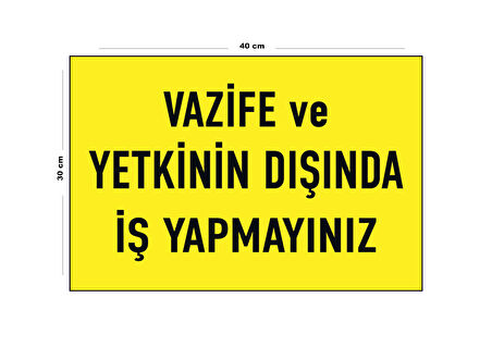 Metal Vazife Ve Yetkinin Dışında İş Yapmayınız 30 cm x 40 cm A3 Büyüklüğünde Uyarı Levhası Yönlendir