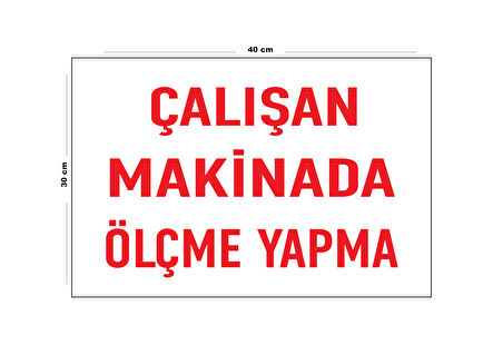 Metal Çalışan Makinede Ölçme Yapma 30 Cm X 40 Cm A3 Büyüklüğünde Uyarı Levhası Yönlendirme Tabelası