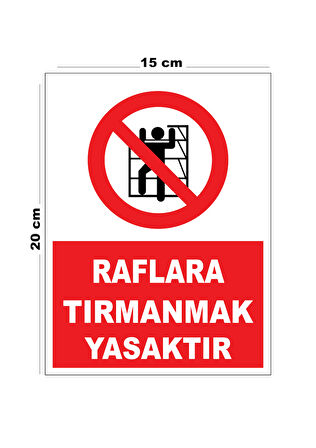 Metal Raflara Tırmanmak Yasaktır 15cm x 20cm Uyarı Levhası Yönlendirme Tabelası