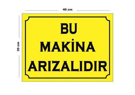 Metal Bu Makine Arızalıdır 30Cm X 40Cm A3 Büyüklüğünde Uyarı Levhası Yönlendirme Tabelası