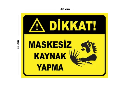 Metal Maskesiz Kaynak Yapma 30cm x 40cm A3 Büyüklüğünde Uyarı Levhası Yönlendirme Tabelası