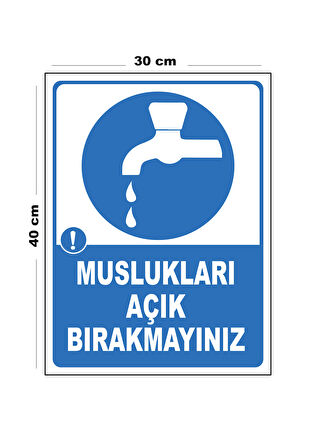 Metal Muslukları Açık Bırakmayınız 30cm x 40cm A3 Büyüklüğünde Uyarı Levhası Yönlendirme Tabelası