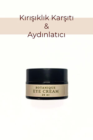 BOTANIQUE EYE CREAM | KOYU HALKA KARŞITI, AYDINLATICI, KIRIŞIKLIK KARŞITI KREM