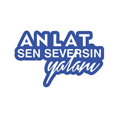 Anlat Sen Seversin Yalanı Araba Sticker 17x17 Cm Mavi