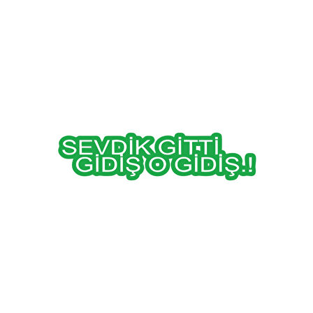 Sevdik Gitti Gidiş O Gidiş Araba Sticker 17x17 Cm Yeşil