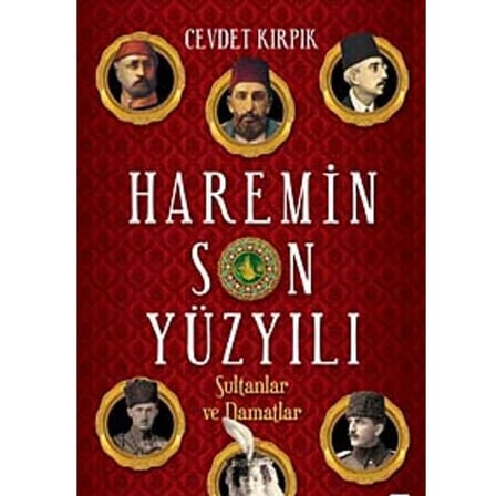 Haremin Son Yüzyılı; Sultanlar ve Damatlar - Cevdet Kırpık (İLK BASKI 2012)