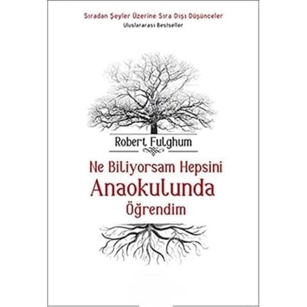 Ne Biliyorsam Hepsini Anaokulunda Öğrendim; Sıradan Şeyler Üzerine Sıra Dışı Düşünceler