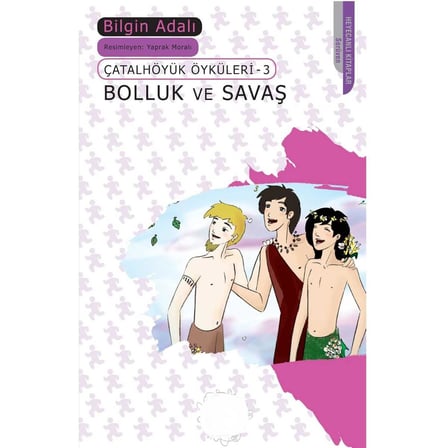 Çatalhöyük Öyküleri 3 - Bolluk ve Savaş - Bilgin Adalı