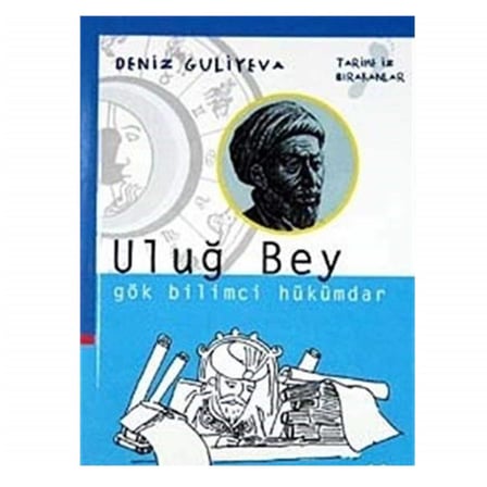 Tarihe İz Bırakanlar: Uluğ Bey Gök Bilimci Hükümdar - Deniz Guliyeva