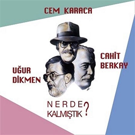 Cem Karaca–Cahit Berkay–Uğur Dikmen- Nerede Kalmış tık ? (Plak)