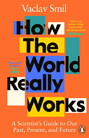 the World Really Works: A Scientist s Guide to Our Past, Present and Future