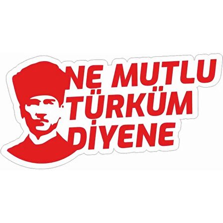 Ne Mutlu Türküm Diyene Atatürk Sticker 18CM Kırmızı