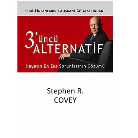 3'üncü Alternatif; Hayatın En Zor Sorunlarının Çözümü - Stephen R. Covey(İLK BASKI 2013)
