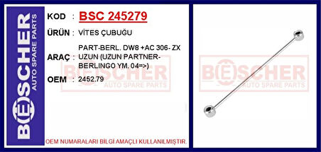 VİTES ÇUBUĞU PART-BERL. DW8 AC 306- ZX UZUN UZUN PARTNER-BERLINGO YENI MODEL. 2004 2452 79