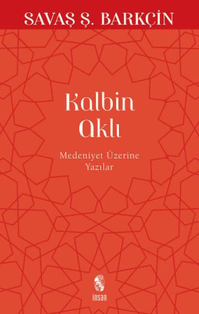 Kalbin Aklı Medeniyet Üzerine Yazılar