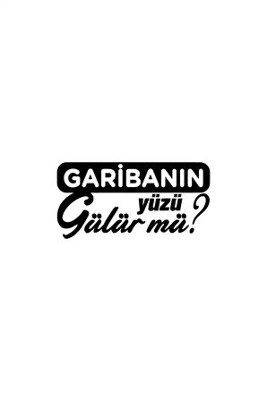 Garibanın Yüzü Gülür Mü Sticker Oto Motor Laptop Duvar Folyo Sticker 10x5 cm