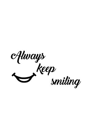 Always Keep Smiling - Araç, Oto, Laptop, Duvar Uyumlu Sticker 10*5 Cm