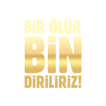 Bir Ölür Bin Diriliriz Sticker17x17 Cm Gold
