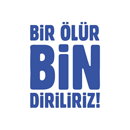Bir Ölür Bin Diriliriz Sticker17x17 Cm Mavi