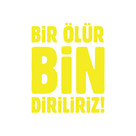 Bir Ölür Bin Diriliriz Sticker17x17 Cm Sarı