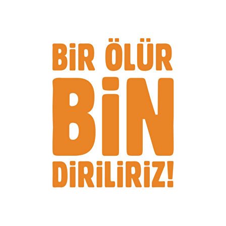 Bir Ölür Bin Diriliriz Sticker17x17 Cm Turuncu