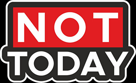 Not Today Sticker 10x10 cmRenkli Sticker
