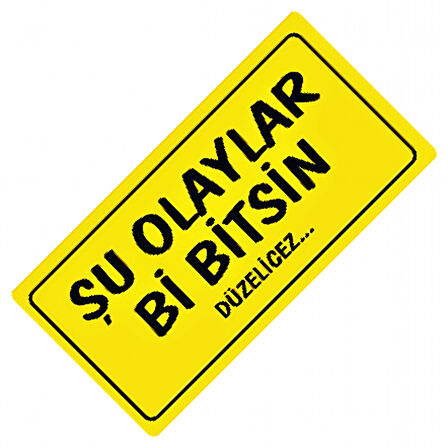 Şu Olaylar Bi Bitsin Yazılı Sök-Tak-Pratik Dekor Plaka