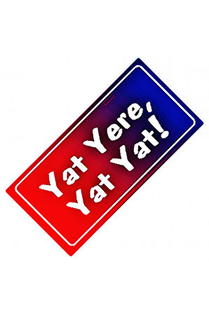 Yat Yere Yat Yat Yazılı Sök-Tak-Pratik Vantuzlu  Dekor Plaka