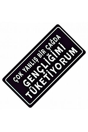 Gençliğimi Tüketiyorum Yazılı Sök-Tak-Pratik Dekor Plaka