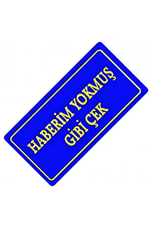 Haberim Yokmuş Gibi Çek Yazılı Sök-Tak-Pratik Dekor Plaka