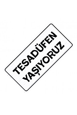 Tesadüfen Yaşıyoruz Yazılı Sök-Tak-Pratik Vantuzlu  Dekor Plaka