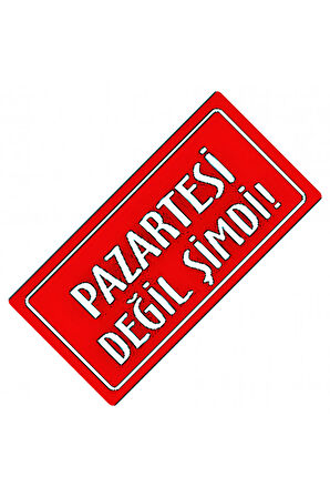 Pazartesi Değil Şimdi Yazılı Sök-Tak-Pratik Dekor Plaka
