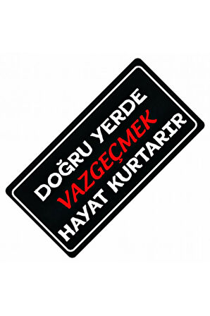 Doğru Yerde Vazgeçmek Hayat Kurtarır Yazılı Sök-Tak Dekor Plaka