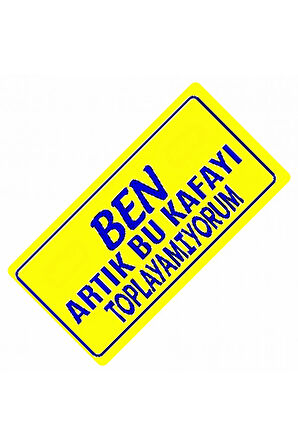 Ben Artık Bu Kafayı Toplayamıyorum Yazılı Sök-Tak  Dekor Plaka