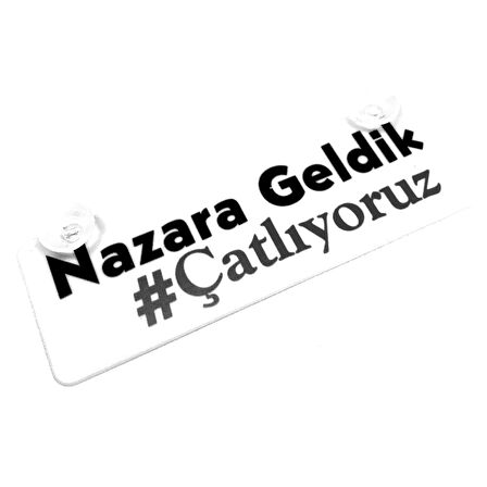 Nazara Geldik Çatlıyoruz  Yazılı Sök Tak Dekor Plaka